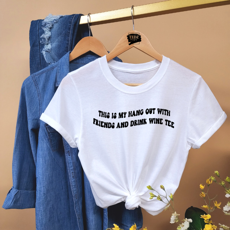 THIS IS MY HANG OUT WITH FRIENDS AND DRINK WINE TEE-WOMENS, BLACK PRINT