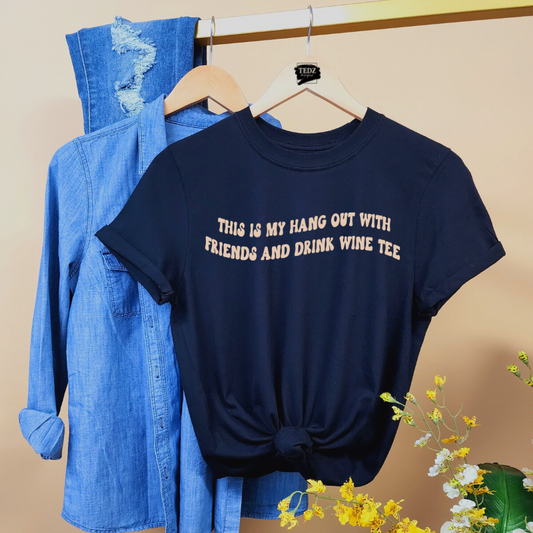 THIS IS MY HANG OUT WITH FRIENDS AND DRINK WINE TEE- WOMENS, BEIGE PRINT