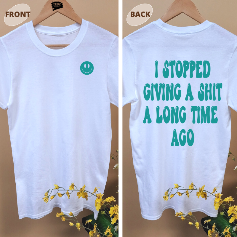 I STOPPED GIVING A SHIT A LONG TIME AGO TEE