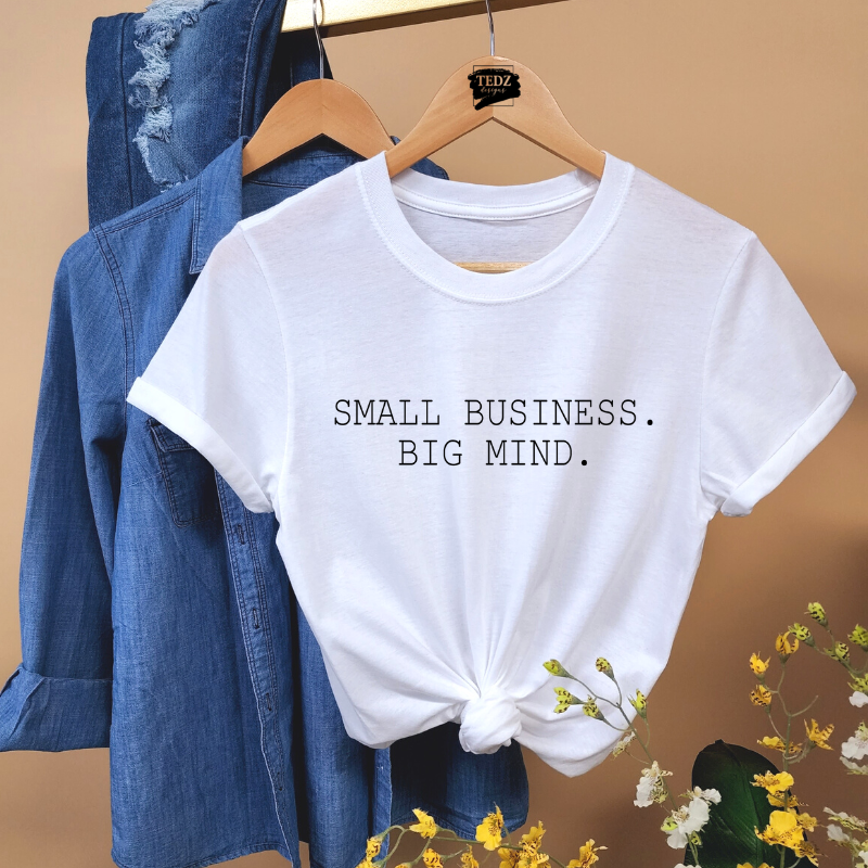 SMALL BUSINESS.BIG MIND. TEE