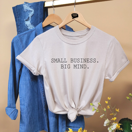 SMALL BUSINESS.BIG MIND. TEE