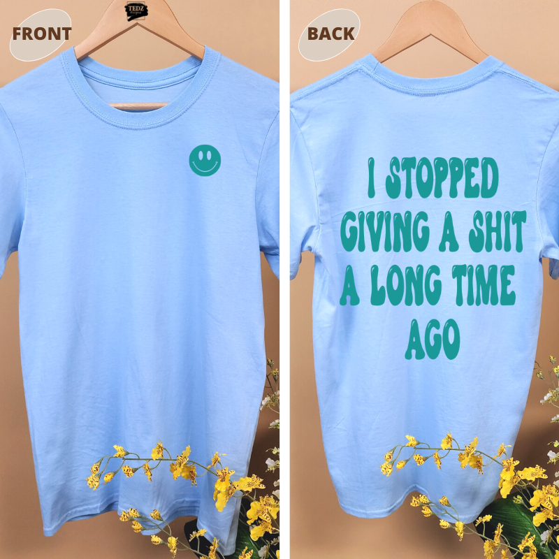 I STOPPED GIVING A SHIT A LONG TIME AGO TEE