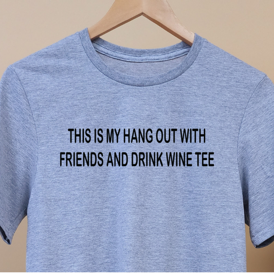 THIS IS MY HANG OUT WITH FRIENDS AND DRINK WINE TEE- MENS, BLACK PRINT