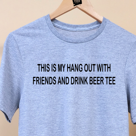 THIS IS MY HANG OUT WITH FRIENDS AND DRINK BEER TEE- MENS, BLACK PRINT