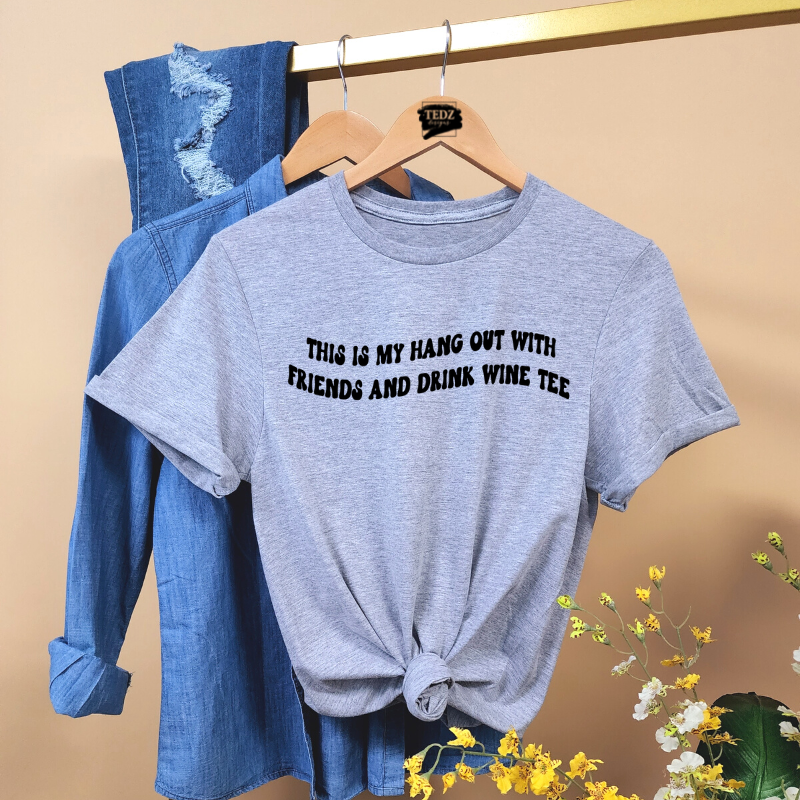 THIS IS MY HANG OUT WITH FRIENDS AND DRINK WINE TEE-WOMENS, BLACK PRINT