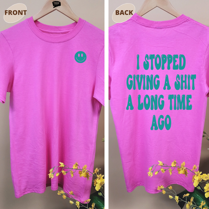 I STOPPED GIVING A SHIT A LONG TIME AGO TEE