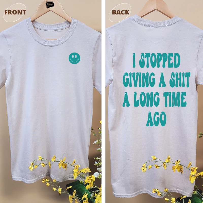 I STOPPED GIVING A SHIT A LONG TIME AGO TEE