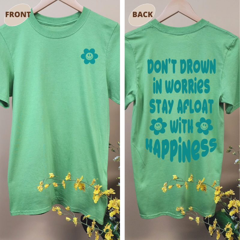 DON'T DROWN IN WORRIES STAY AFLOAT WITH HAPPINESS TEE Summer Edition!