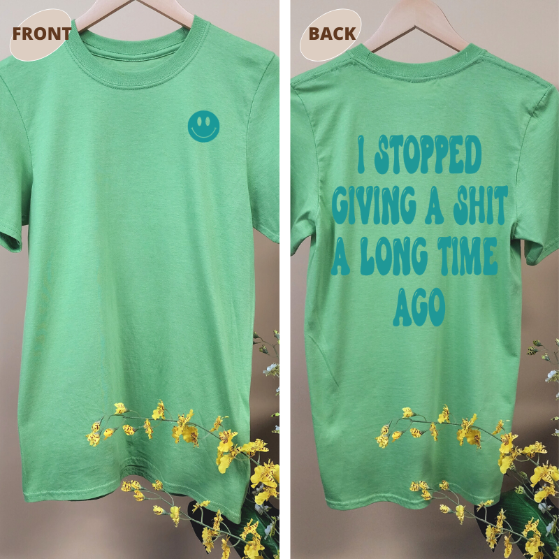 I STOPPED GIVING A SHIT A LONG TIME AGO TEE