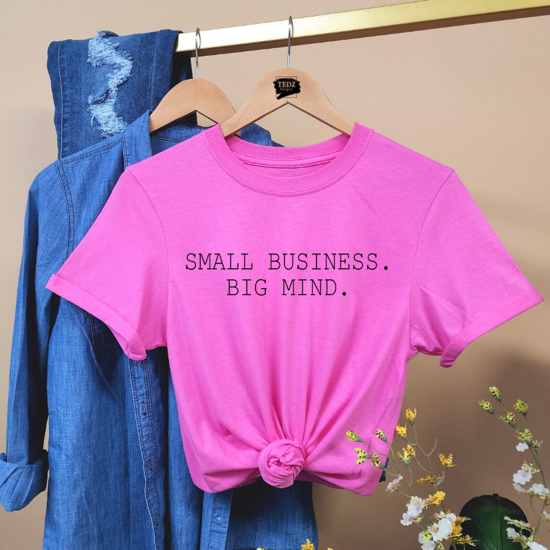 SMALL BUSINESS.BIG MIND. TEE