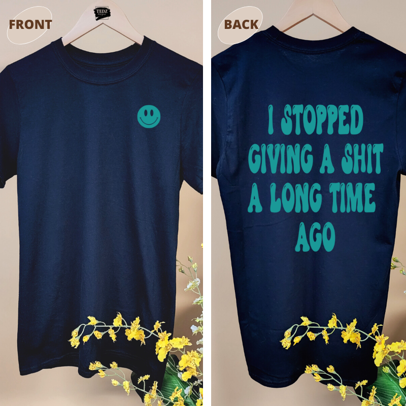 I STOPPED GIVING A SHIT A LONG TIME AGO TEE