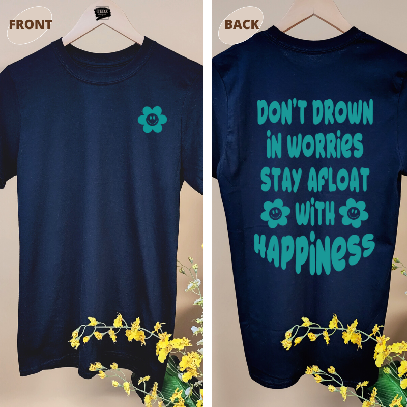 DON'T DROWN IN WORRIES STAY AFLOAT WITH HAPPINESS TEE Summer Edition!