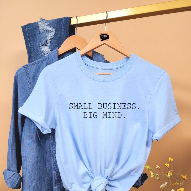 SMALL BUSINESS.BIG MIND. TEE