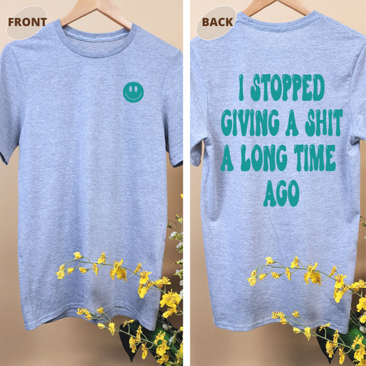 I STOPPED GIVING A SHIT A LONG TIME AGO TEE