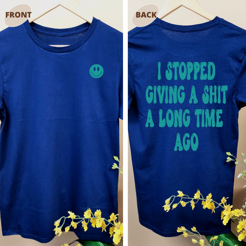 I STOPPED GIVING A SHIT A LONG TIME AGO TEE